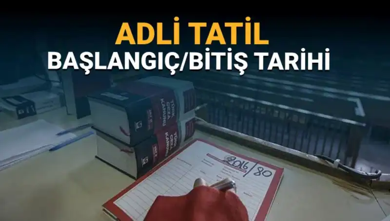 Adli Tatil Başlangıcı Ne Zaman? Davalar Nasıl Etkileniyor?