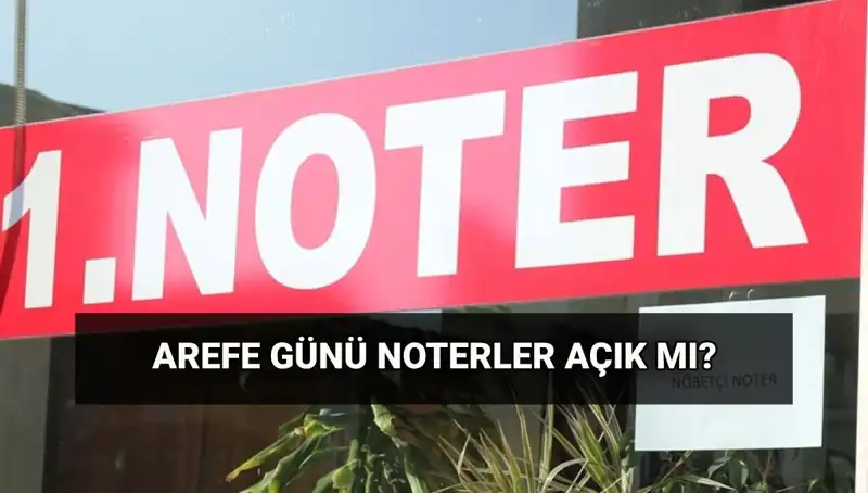 Arefe Günü Noterler Kapalı mı, Kargolar Çalışıyor mu?