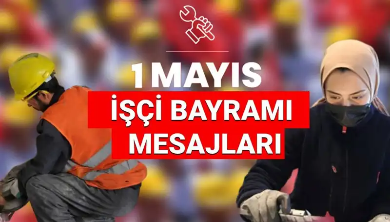 2025'te 1 Mayıs İşçi Bayramı Mesajları: Dayanışma ve Mücadele Teması