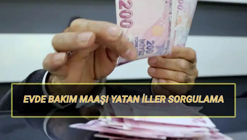 2025 Nisan Ayında Evde Bakım Maaşı Yatan İller ve Sorgulama Detayları