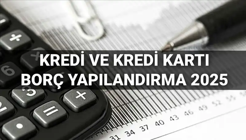 2025'te Kredi ve Kredi Kartı Borçlarını Yapılandırmak İçin Bilmeniz Gerekenler
