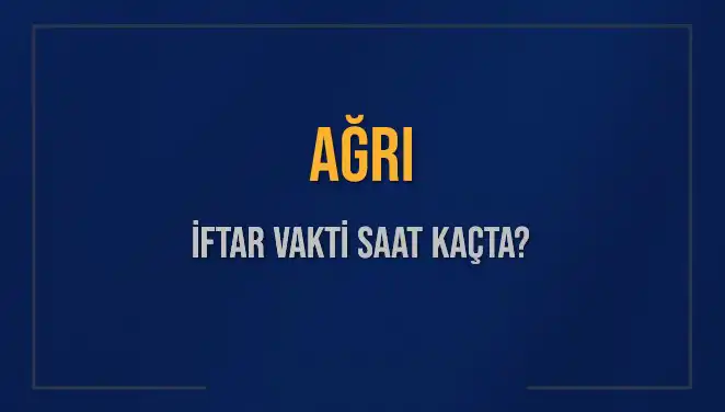 Ağrı'da İftar Vakti Ne Zaman? 3 Mart 2025 İçin Tüm Detaylar