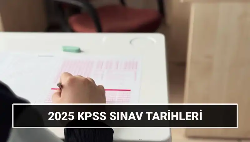 2025 KPSS Sınav Tarihleri Açıklık Kazandı: Genel Kültür ve Alan Bilgisi