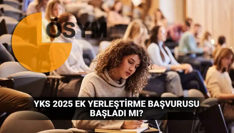 YKS Ek Tercih Süreci: 2025 Yerleştirme Başvuruları İçin Geri Sayım Başladı